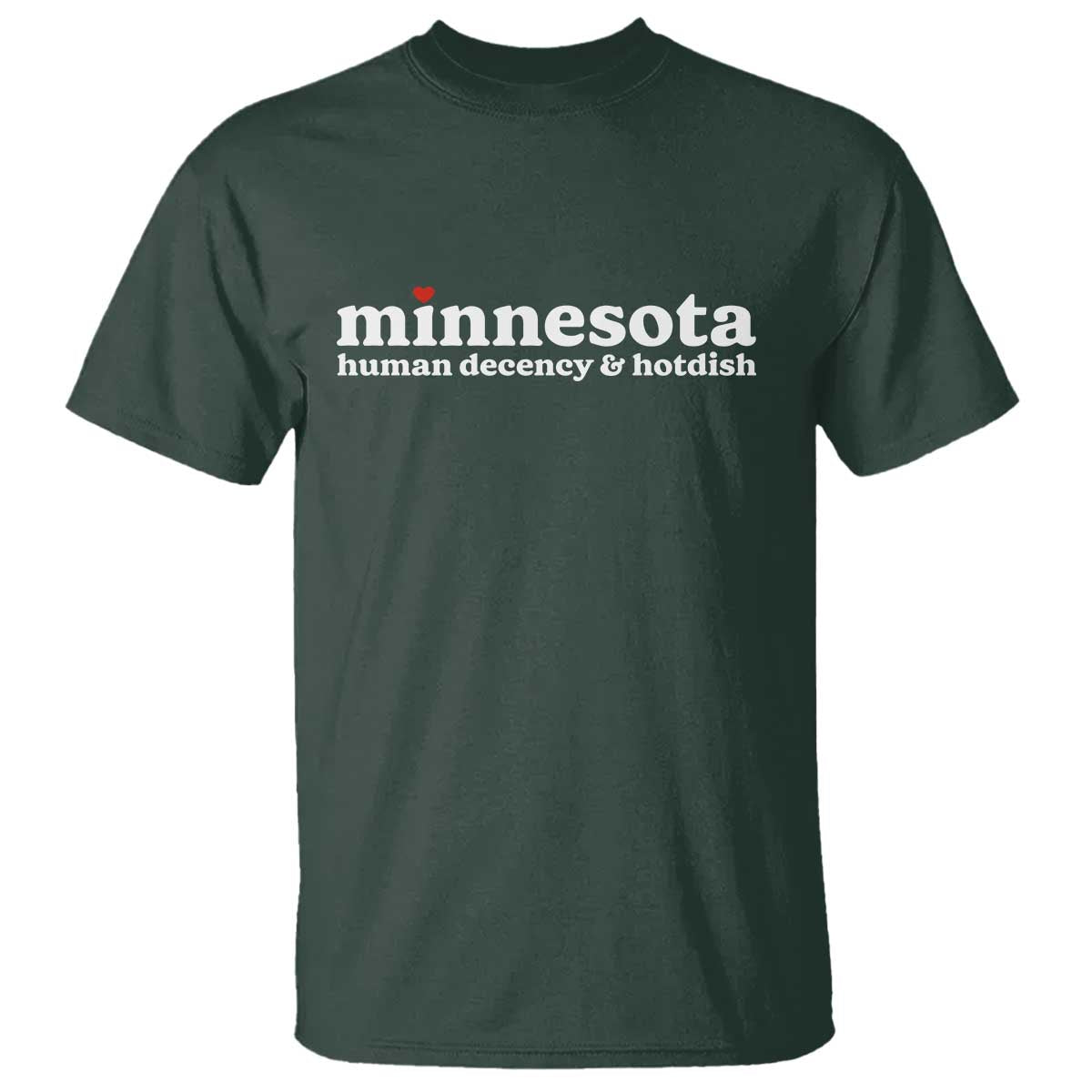 Minnesota Human Decency and Hotdish T Shirt MN Nice Social Justice and Human Rights TS02 Dark Forest Green Print Your Wear