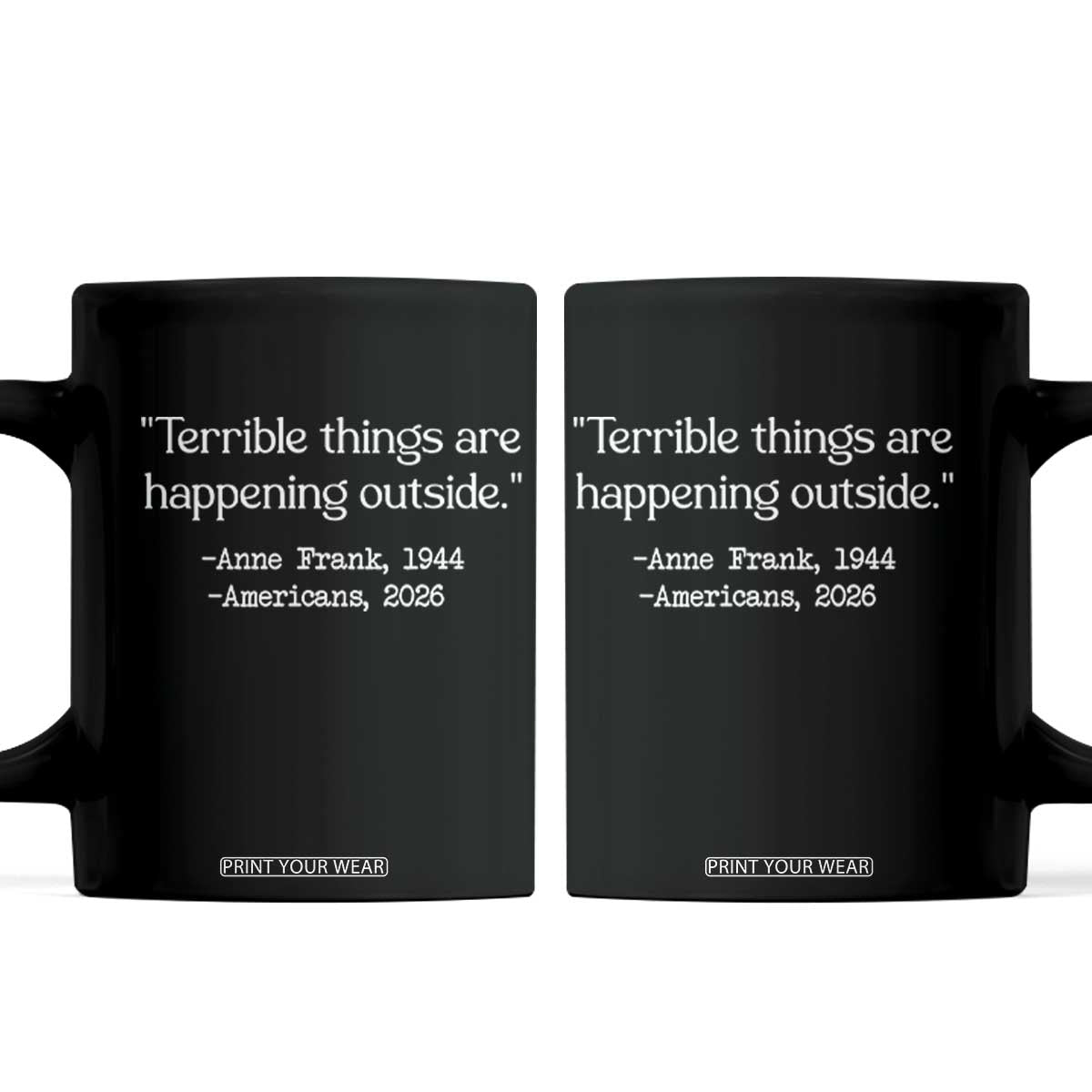 Terrible Things Are Happening Outside Coffee Mug Anne Frank 1945 Americans 2026 Reflection TS02 Black Print Your Wear