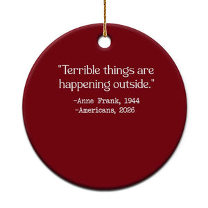 Terrible Things Are Happening Outside Ceramic Ornament Anne Frank 1945 Americans 2026 Reflection TS02 1pc Red Print Your Wear