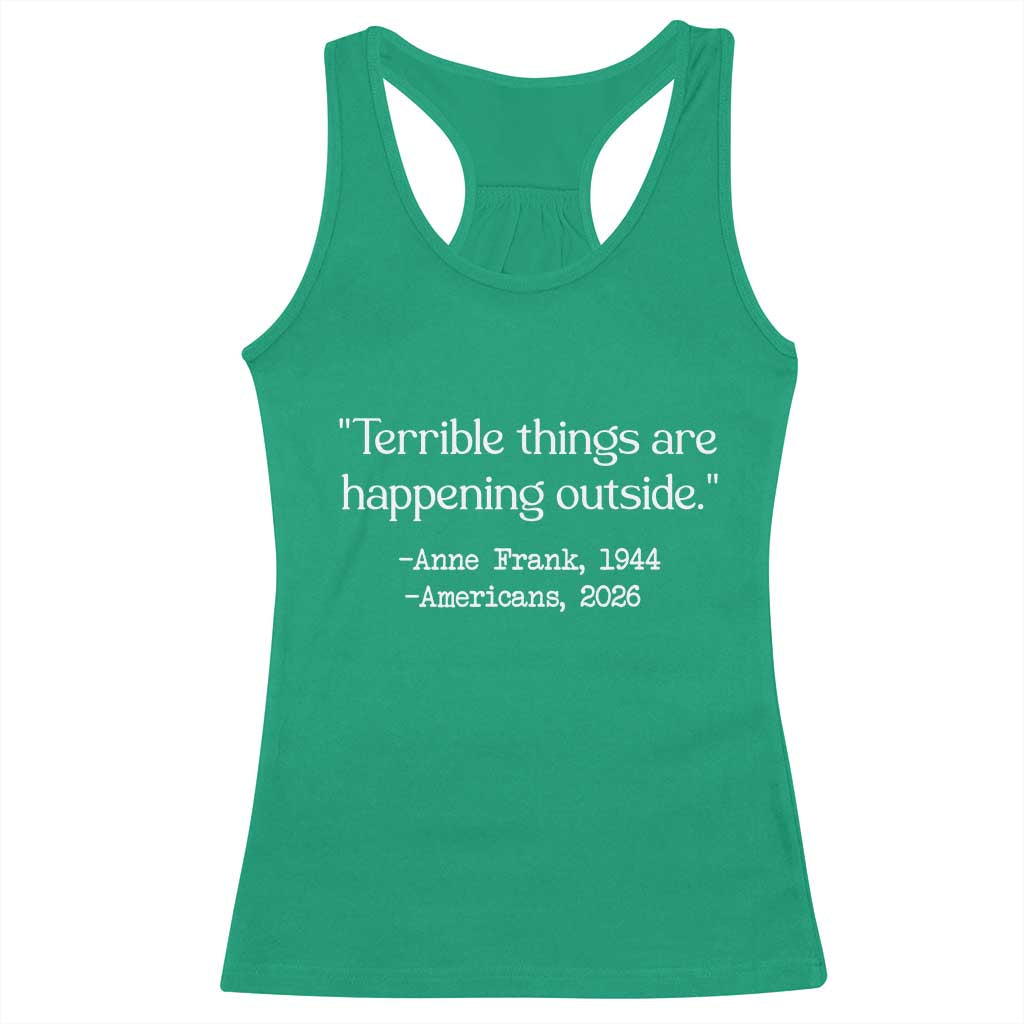 Terrible Things Are Happening Outside Racerback Tank Top Anne Frank 1945 Americans 2026 Reflection TS02 Irish Green Print Your Wear