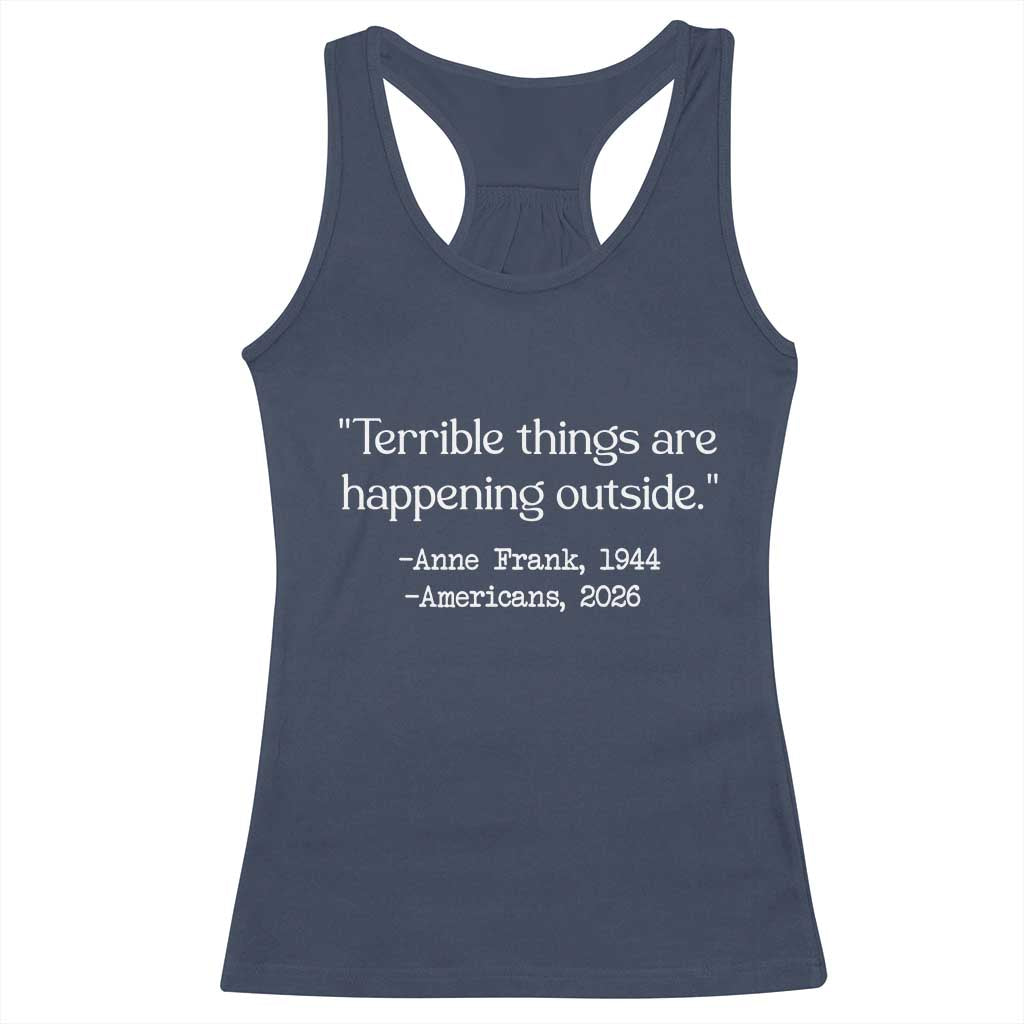 Terrible Things Are Happening Outside Racerback Tank Top Anne Frank 1945 Americans 2026 Reflection TS02 Navy Print Your Wear