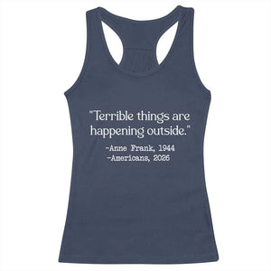 Terrible Things Are Happening Outside Racerback Tank Top Anne Frank 1945 Americans 2026 Reflection TS02 Navy Print Your Wear