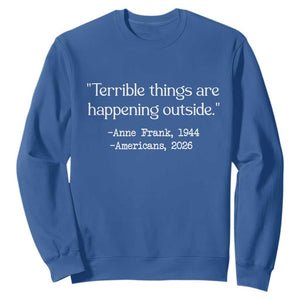 Terrible Things Are Happening Outside Sweatshirt Anne Frank 1945 Americans 2026 Reflection TS02 Royal Blue Print Your Wear