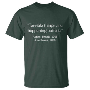 Terrible Things Are Happening Outside T Shirt Anne Frank 1945 Americans 2026 Reflection TS02 Dark Forest Green Print Your Wear