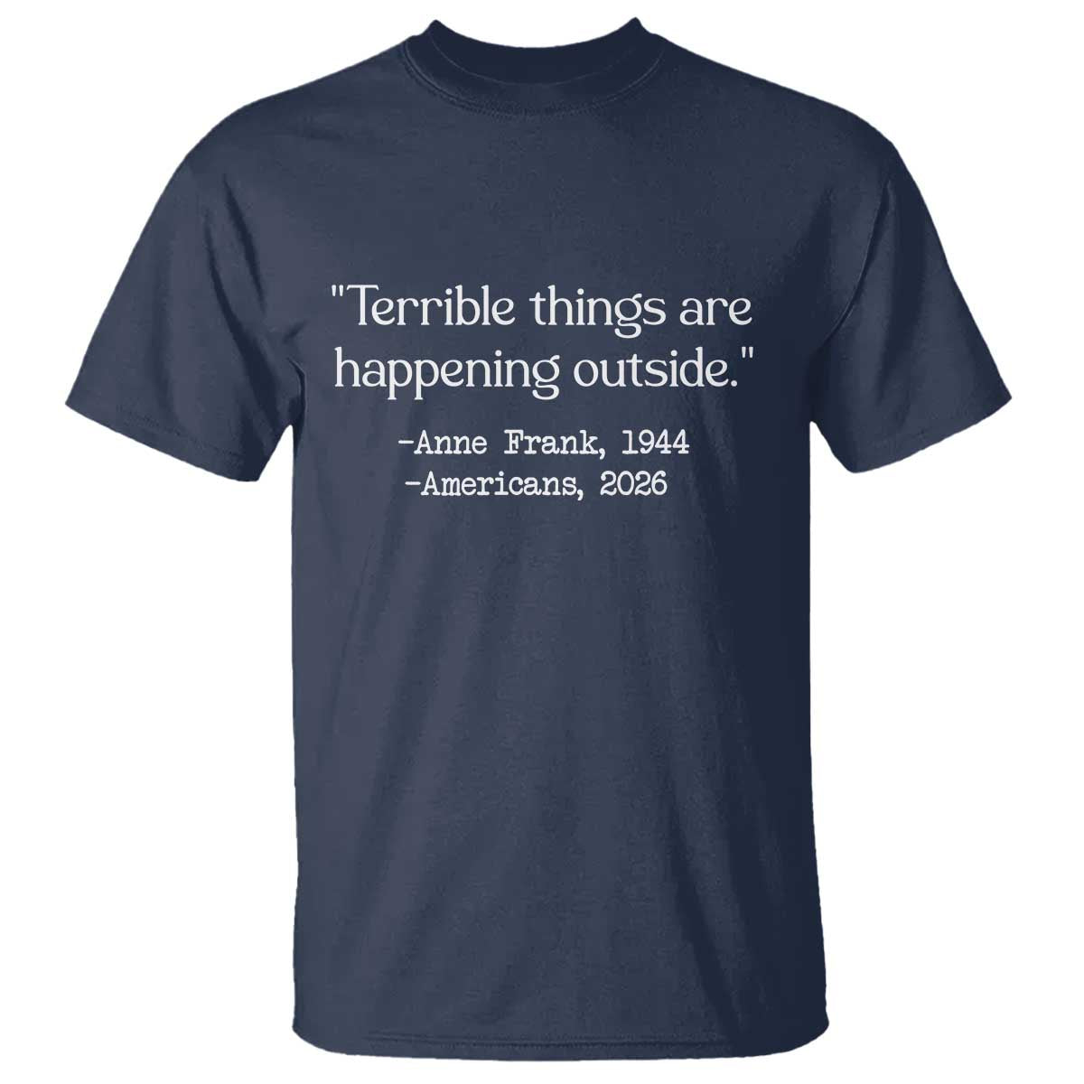 Terrible Things Are Happening Outside T Shirt Anne Frank 1945 Americans 2026 Reflection TS02 Navy Print Your Wear