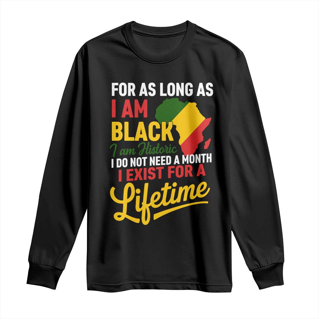 I Am Black History I Exist for a Lifetime Long Sleeve Shirt Black Pride African American Empowerment TS02 Black Print Your Wear
