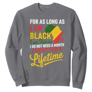 I Am Black History I Exist for a Lifetime Sweatshirt Black Pride African American Empowerment TS02 Charcoal Print Your Wear