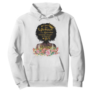 Black Women's History Hoodie I Love The Woman I've Become Melanin African American TS02 White Printyourwear