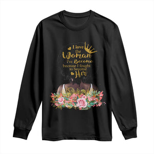 Afro Black Queen Long Sleeve Shirt I Love The Woman I've Become Melanin African American Pride TS02 Black Print Your Wear