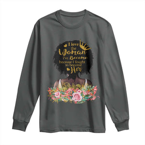 Afro Black Queen Long Sleeve Shirt I Love The Woman I've Become Melanin African American Pride TS02 Dark Heather Print Your Wear