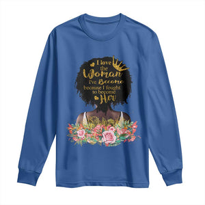 Afro Black Queen Long Sleeve Shirt I Love The Woman I've Become Melanin African American Pride TS02 Royal Blue Print Your Wear