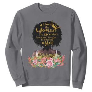 Black Women's History Sweatshirt I Love The Woman I've Become Melanin African American TS02 Charcoal Printyourwear