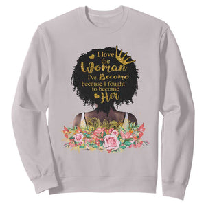 Black Women's History Sweatshirt I Love The Woman I've Become Melanin African American TS02 Ice Gray Printyourwear