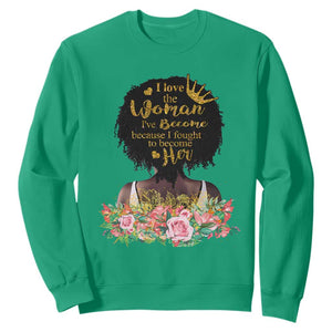 Black Women's History Sweatshirt I Love The Woman I've Become Melanin African American TS02 Irish Green Printyourwear