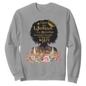 Black Women's History Sweatshirt I Love The Woman I've Become Melanin African American TS02 Sport Gray Printyourwear