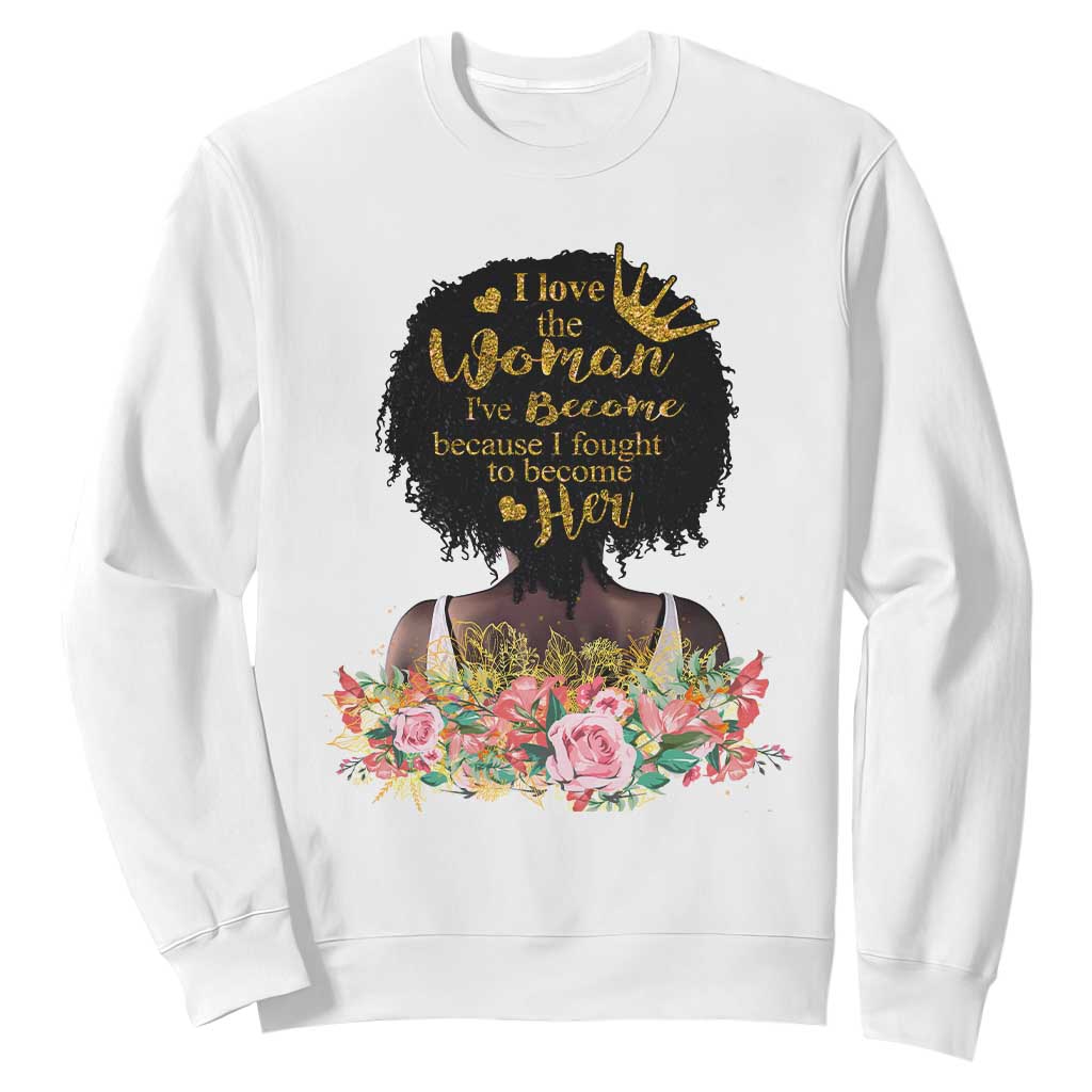 Black Women's History Sweatshirt I Love The Woman I've Become Melanin African American TS02 White Printyourwear