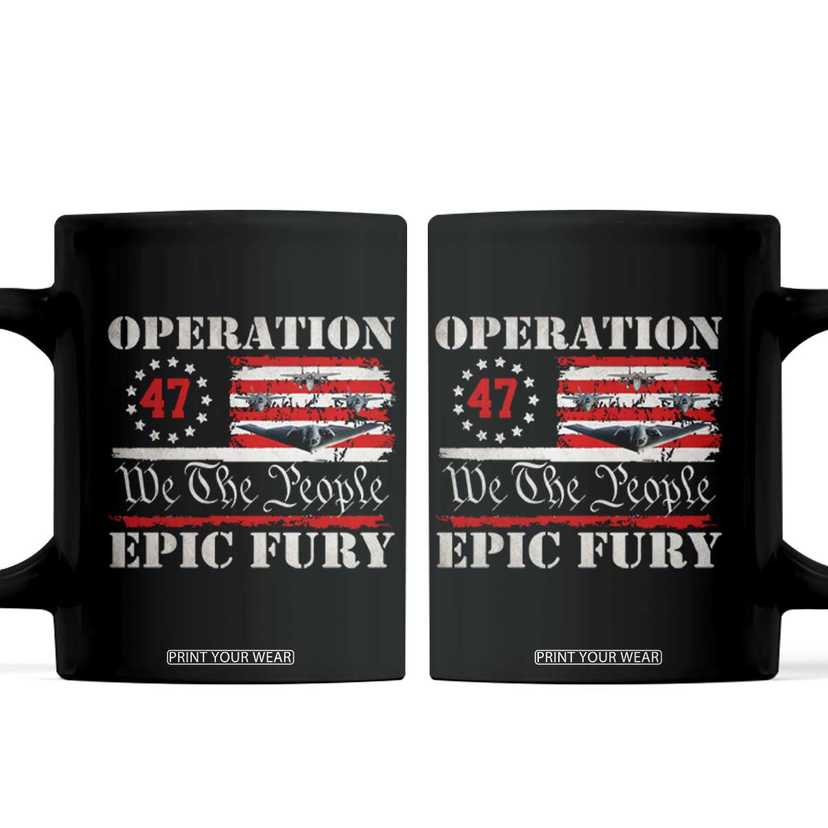 Operation Epic Fury We The People 47 Patriotic Flag Coffee Mug B2 Spirit Constitutional Freedom Statement TS02 Black Print Your Wear