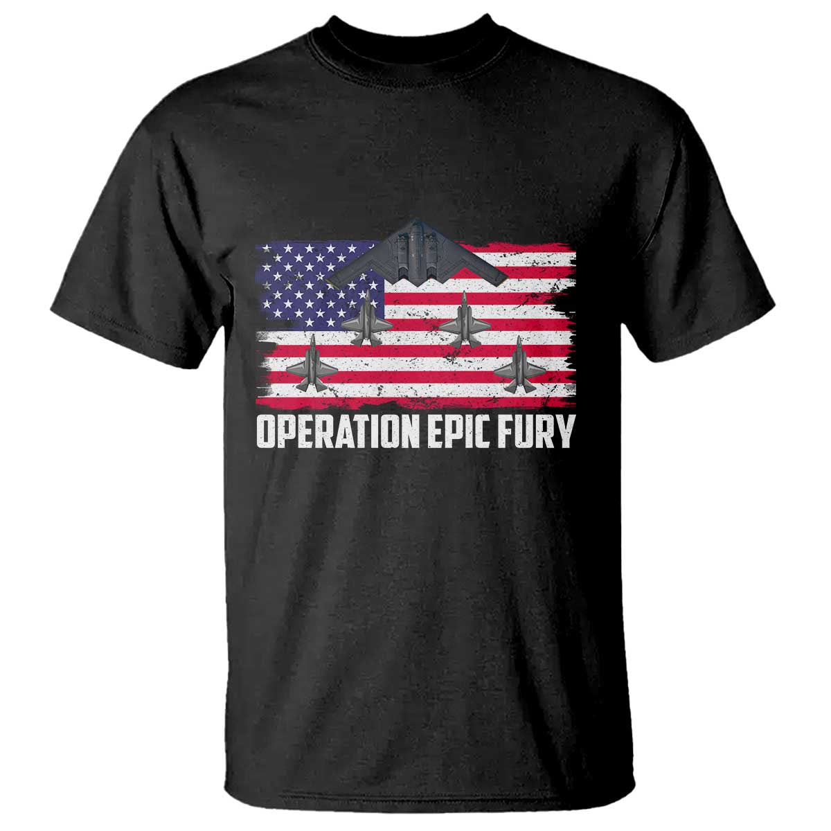 Operation Epic Fury Fighter Jet Formation American Flag T Shirt B12 Spirit USA Strength and Freedom TS02 Black Print Your Wear