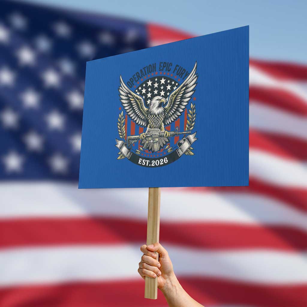 Operation Epic Fury Patriotic Eagle Crest Est 2026 Protest Sign American Strength Freedom TS02 Horizontal 18