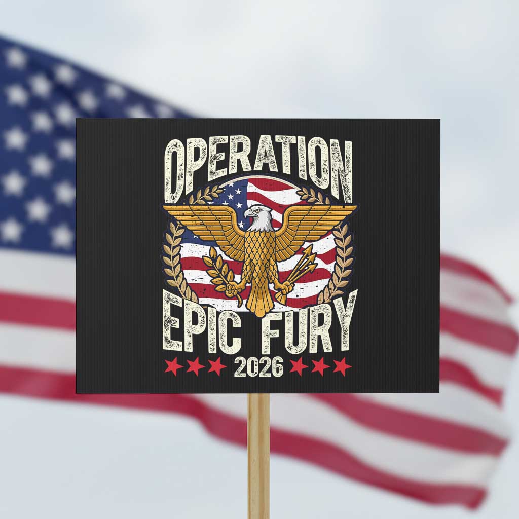 Operation Epic Fury 2026 Patriotic Eagle Crest Protest Sign American Strength and Freedom TS02 Horizontal 18