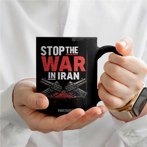 Stop the War in Iran Coffee Mug Anti War Protest Peace Advocacy Human Rights TS02 Print Your Wear
