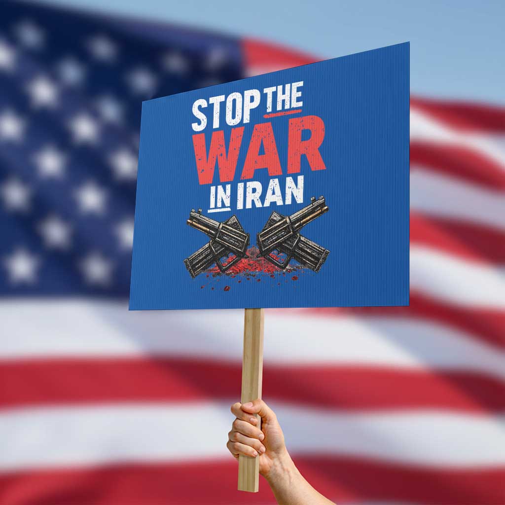 Stop the War in Iran Protest Sign Anti War Protest Peace Advocacy Human Rights TS02 Horizontal 18