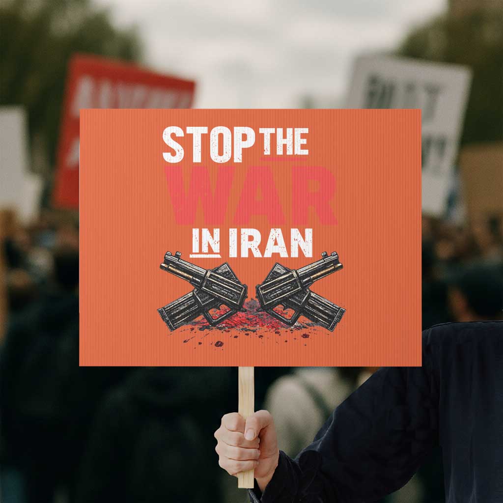Stop the War in Iran Protest Sign Anti War Protest Peace Advocacy Human Rights TS02 Horizontal 18