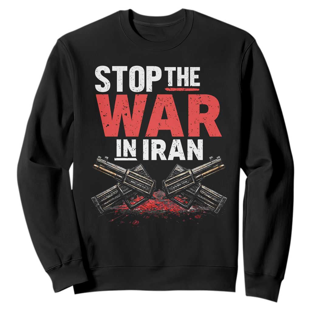 Stop the War in Iran Sweatshirt Anti War Protest Peace Advocacy Human Rights TS02 Black Print Your Wear