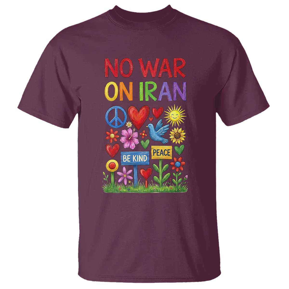 No War On Iran Colorful Peace Protest T Shirt Anti War Activist Statement TS02 Maroon Print Your Wear