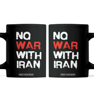 No War With Iran Coffee Mug Anti War Peace Activist Protest Iranian People TS02 Black Print Your Wear