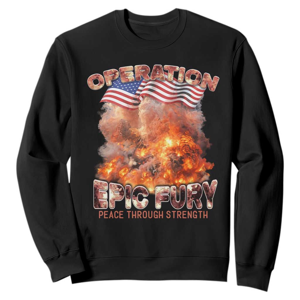 Operation Epic Fury Peace Through Strength Sweatshirt Patriotic Explosion America Power TS02 Black Print Your Wear