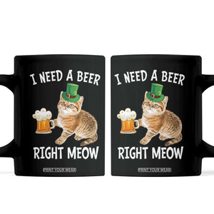 I Need A Beer Right Meow Funny Cat Drinking Joke Coffee Mug St Patricks Day Humor TS02 Black Print Your Wear
