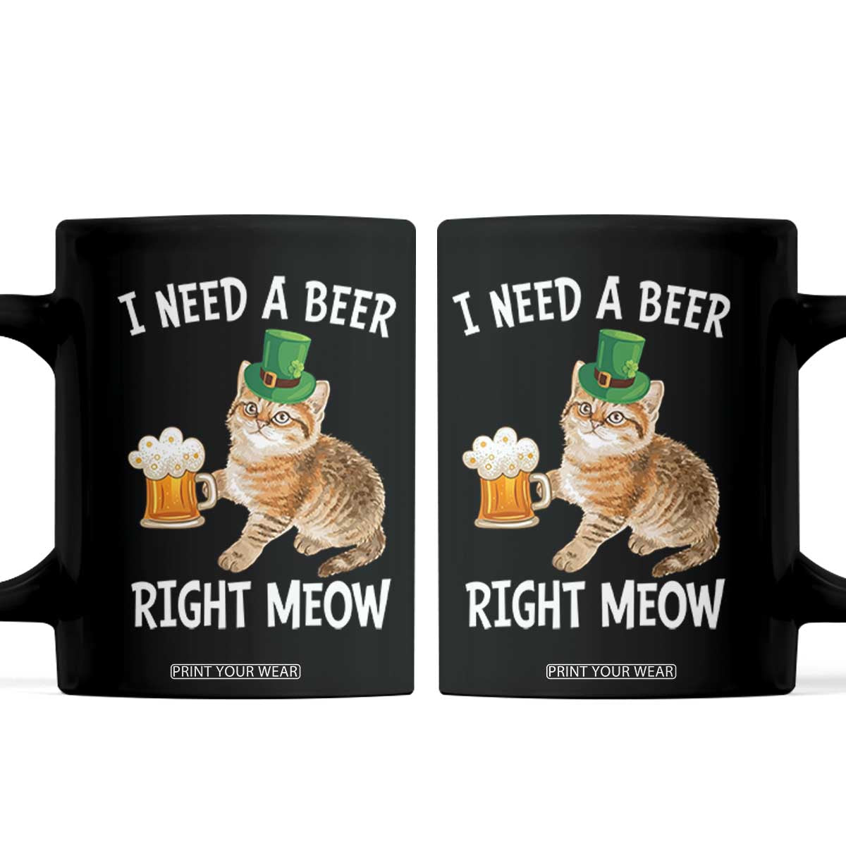 I Need A Beer Right Meow Funny Cat Drinking Joke Coffee Mug St Patricks Day Humor TS02 Black Print Your Wear