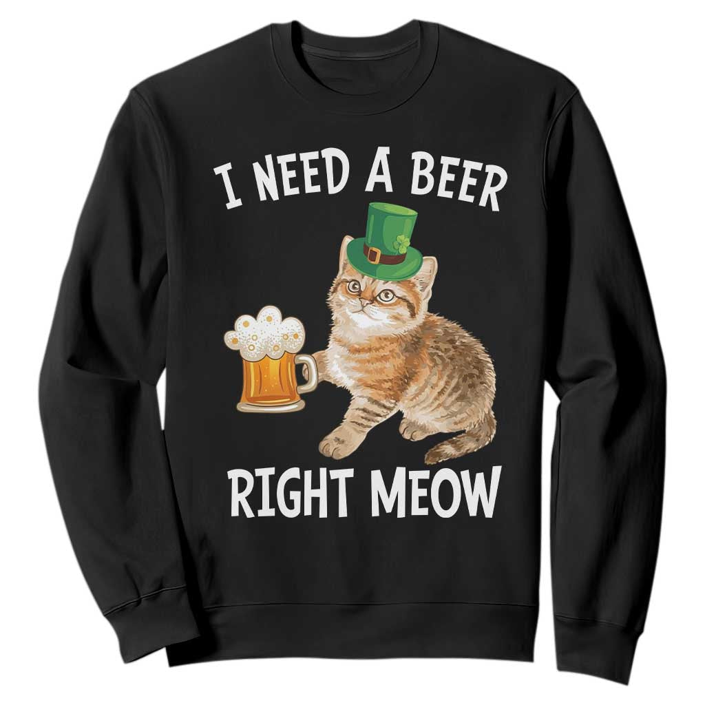 I Need A Beer Right Meow Funny Cat Drinking Joke Sweatshirt St Patricks Day Humor TS02 Black Print Your Wear