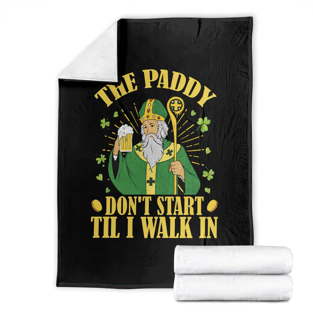 Funny Saint Patrick Drinking Beer Party Humor Throw Blanket The Paddy Don’t Start Til I Walk In St Patricks Day TS02 Black Print Your Wear