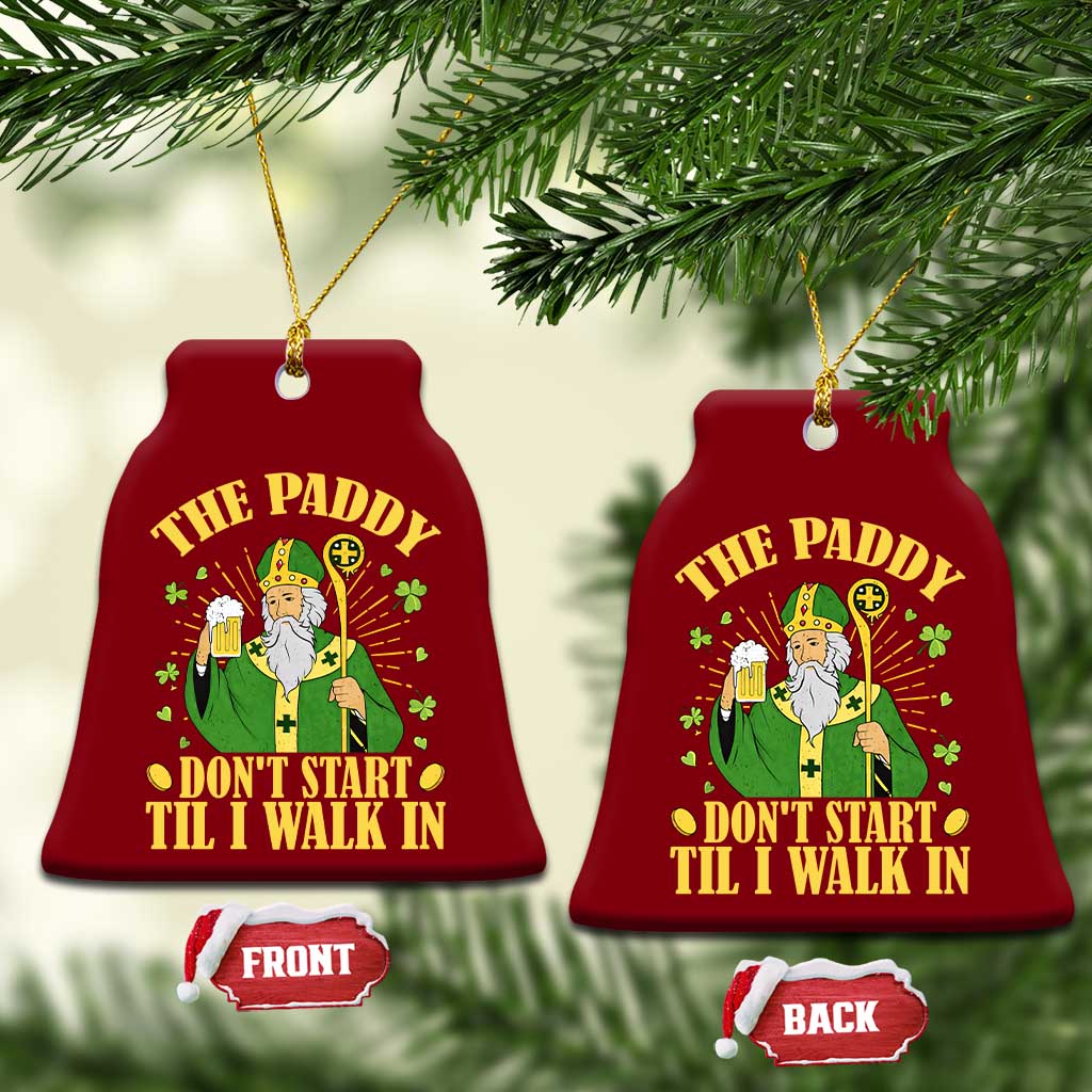 Funny Saint Patrick Drinking Beer Party Humor Ceramic Ornament The Paddy Don’t Start Til I Walk In St Patricks Day TS02 Print Your Wear