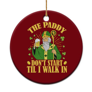 Funny Saint Patrick Drinking Beer Party Humor Ceramic Ornament The Paddy Don’t Start Til I Walk In St Patricks Day TS02 1pc Red Print Your Wear