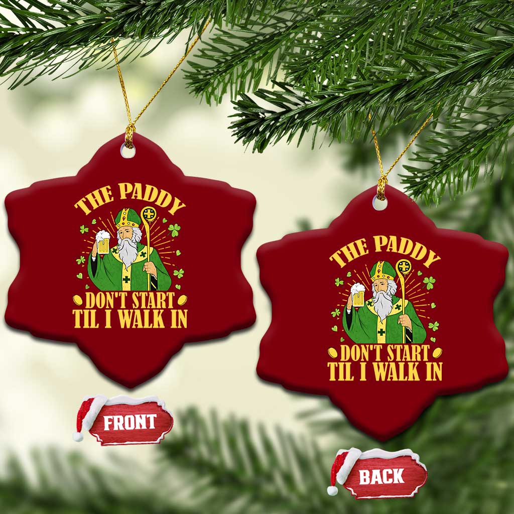 Funny Saint Patrick Drinking Beer Party Humor Ceramic Ornament The Paddy Don’t Start Til I Walk In St Patricks Day TS02 Print Your Wear