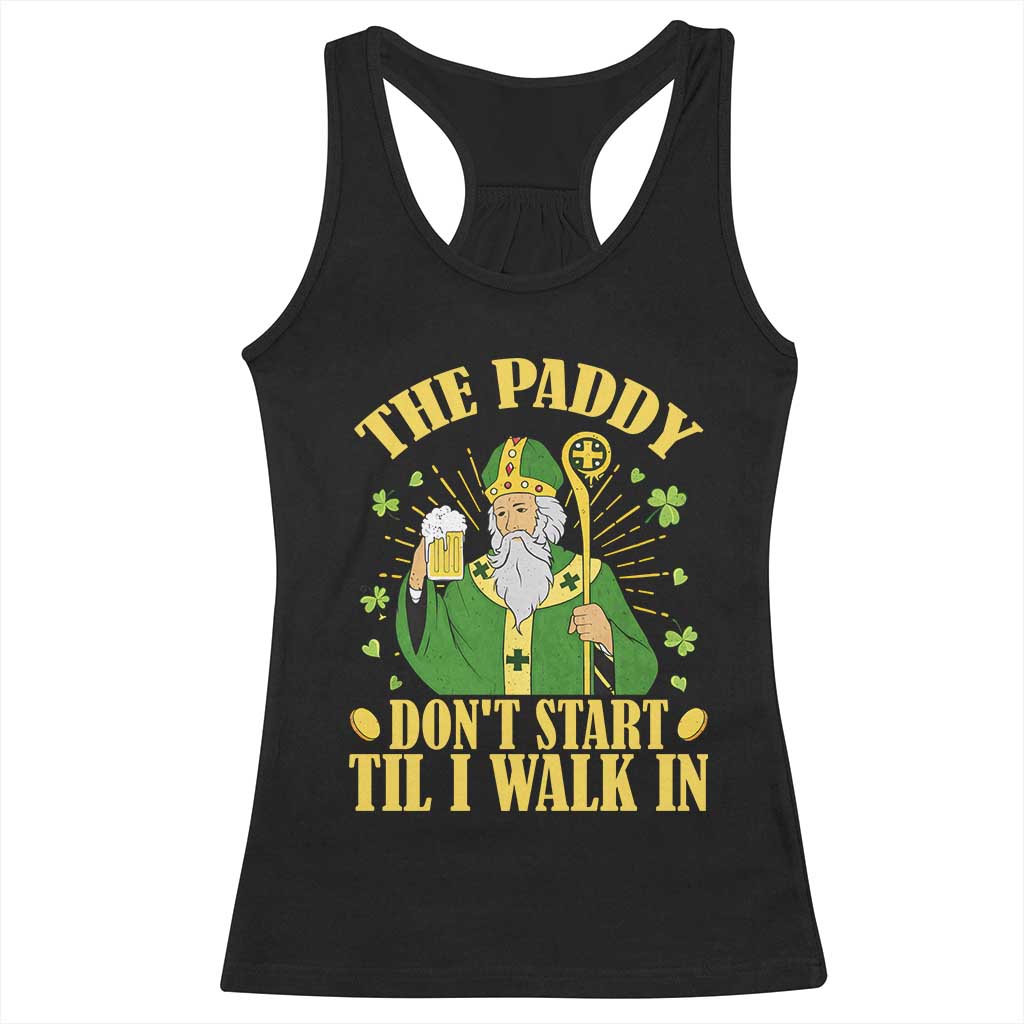 Funny Saint Patrick Drinking Beer Party Humor Racerback Tank Top The Paddy Don’t Start Til I Walk In St Patricks Day TS02 Black Print Your Wear
