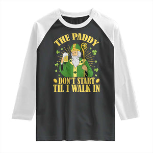 Funny Saint Patrick Drinking Beer Party Humor Raglan Shirt The Paddy Don’t Start Til I Walk In St Patricks Day TS02 Black White Print Your Wear