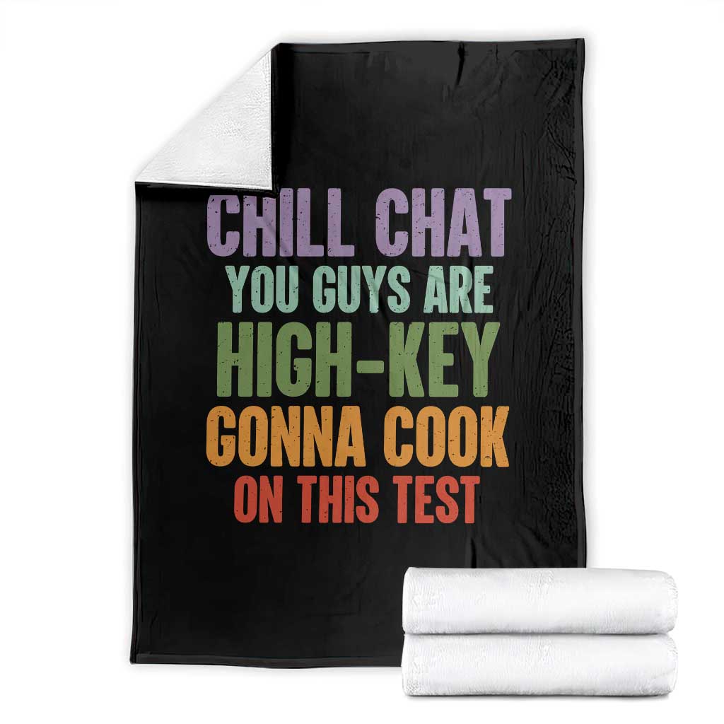 Funny Cool Teacher Testing Day Encouragement Throw Blanket Chill Chat You Guys Are High-Key Gonna Cook On This Test TS02 Black Print Your Wear