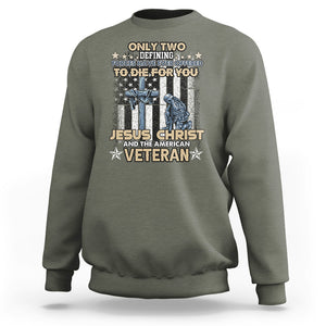 Only Two Defining Forces Die For You Jesus Christ And American Veteran Sweatshirt TS02 Printyourwear