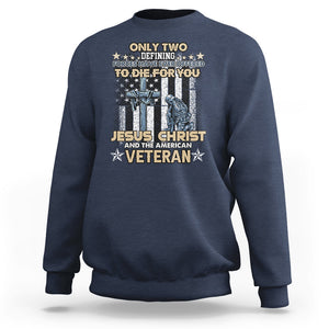 Only Two Defining Forces Die For You Jesus Christ And American Veteran Sweatshirt TS02 Printyourwear