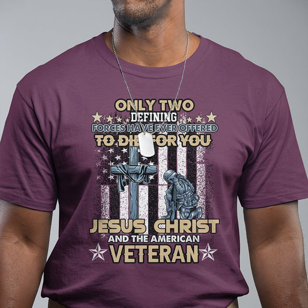 Only Two Defining Forces Die For You Jesus Christ And American Veteran T Shirt TS02 Printyourwear