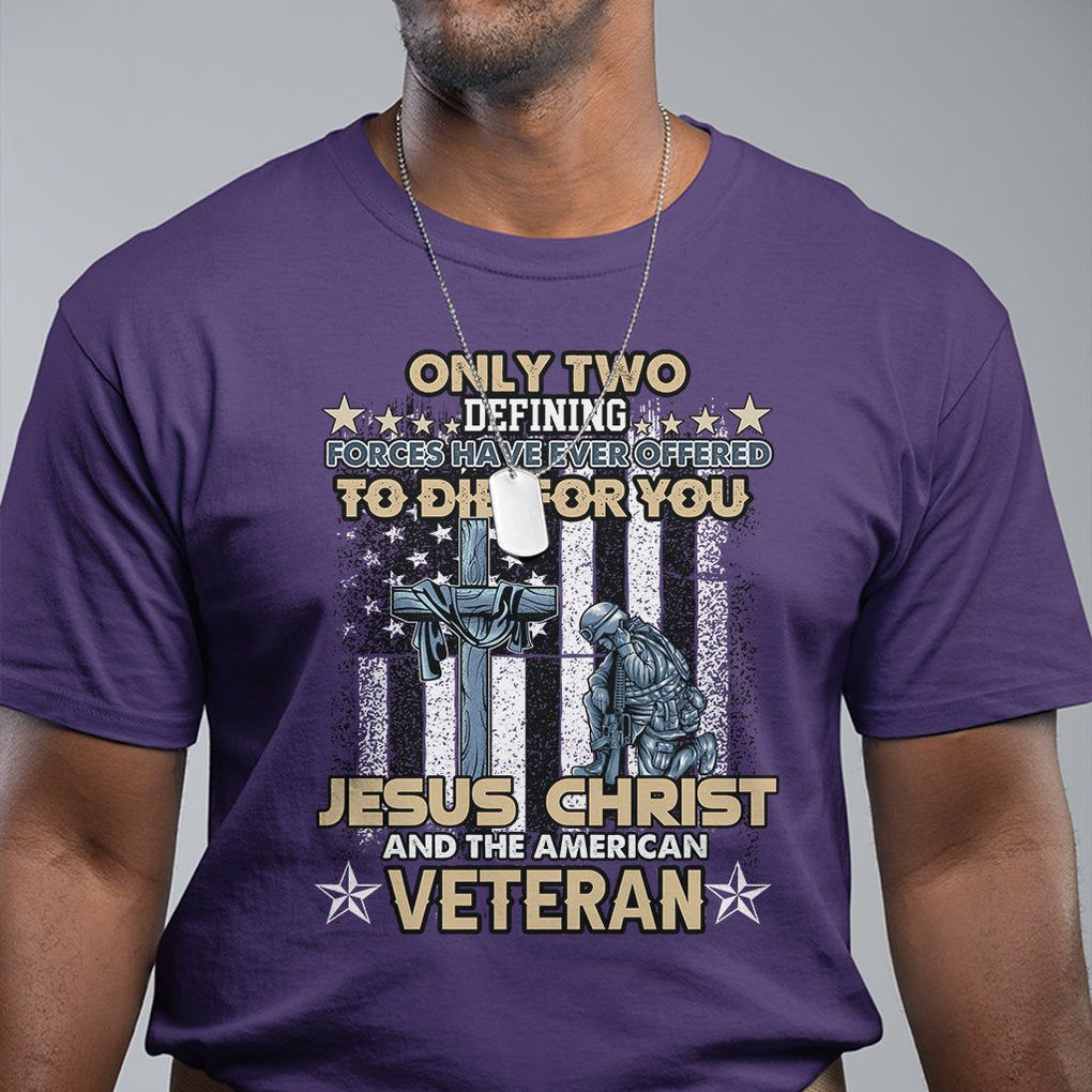 Only Two Defining Forces Die For You Jesus Christ And American Veteran T Shirt TS02 Printyourwear