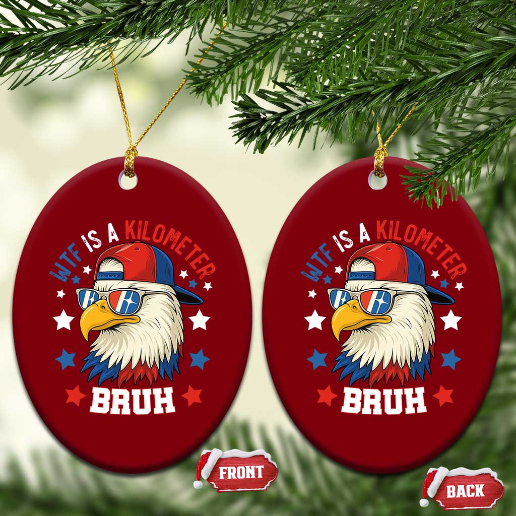 WTF Is A Kilometer Bruh Ceramic Ornament Funny Patriotic American Bald Eagle TS02 Print Your Wear