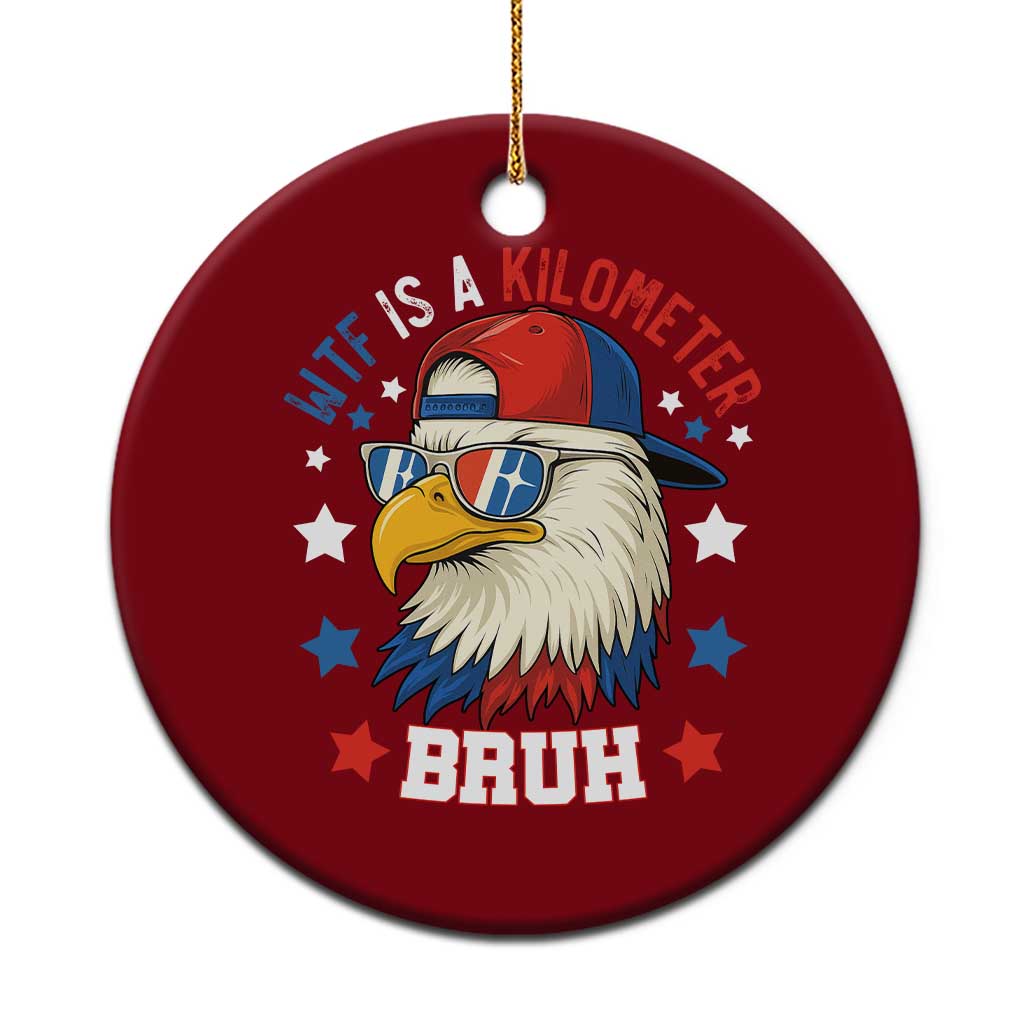 WTF Is A Kilometer Bruh Ceramic Ornament Funny Patriotic American Bald Eagle TS02 1pc Red Print Your Wear