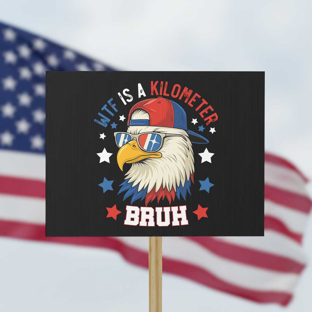 WTF Is A Kilometer Bruh Protest Sign Funny Patriotic American Bald Eagle TS02 Horizontal 18