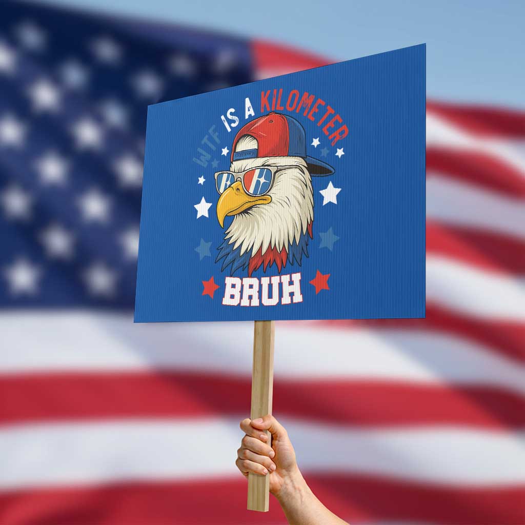 WTF Is A Kilometer Bruh Protest Sign Funny Patriotic American Bald Eagle TS02 Horizontal 18