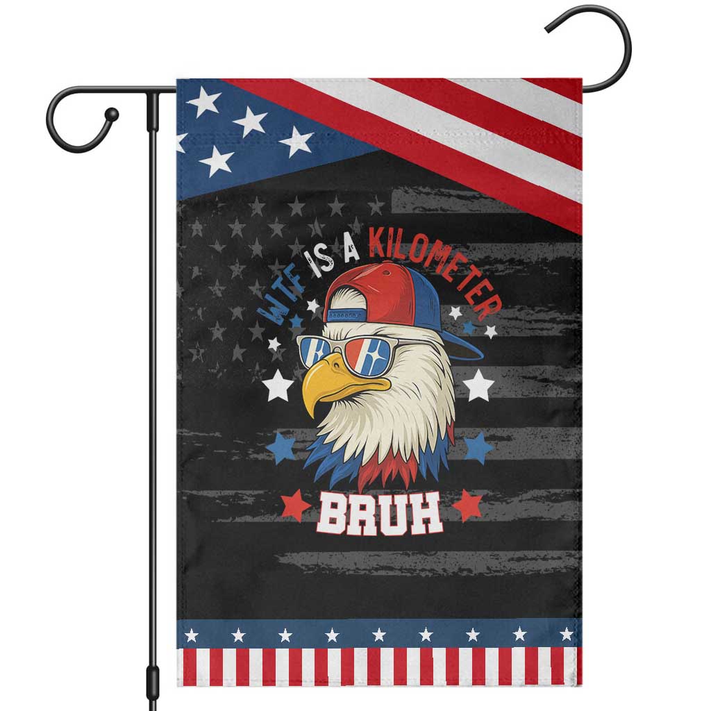 WTF Is A Kilometer Bruh Garden Flag Funny Patriotic American Bald Eagle TS02 Distressed Black Blue Print Your Wear